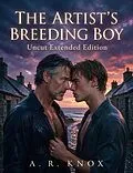 E-Book (epub) The Artist's Breeding Boy: Uncut Extended Edition von A. R. Knox