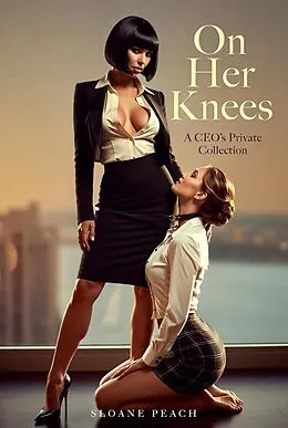 E-Book (epub) On Her Knees: A CEO's Private Collection von Sloane Peach