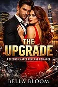 E-Book (epub) The Upgrade: A Second Chance Revenge Romance von Bella Bloom