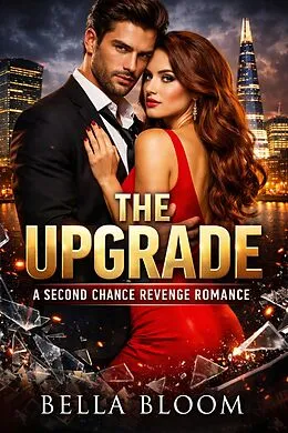 E-Book (epub) The Upgrade: A Second Chance Revenge Romance von Bella Bloom