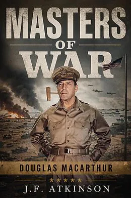 E-Book (epub) Masters of War: Douglas MacArthur von J. F. Atkinson