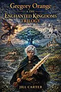 E-Book (epub) Gregory Orange & The Enchanted Kingdoms Trilogy von Jill Carter