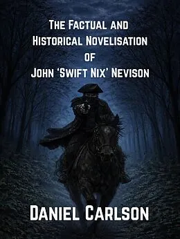 E-Book (epub) The Factual and Historical Novelisation of John 'Swift Nix' Nevison von Daniel Carlson