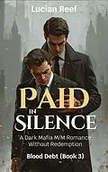 E-Book (epub) Paid In Silence: A Dark Mafia M/M Romance Without Redemption von Lucian Reef