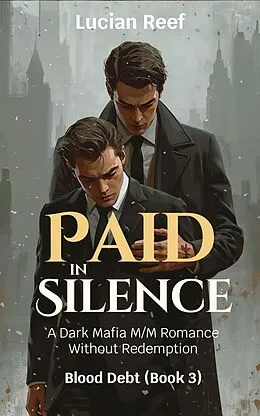 E-Book (epub) Paid In Silence: A Dark Mafia M/M Romance Without Redemption von Lucian Reef