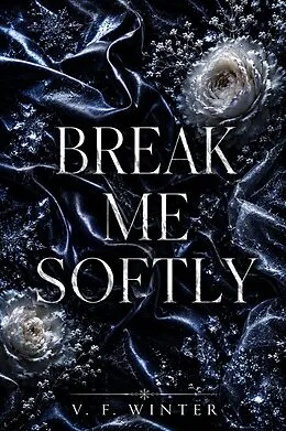 E-Book (epub) Break me softly von V. F. Winter