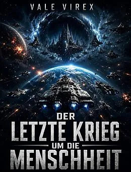 E-Book (epub) Der letzte Krieg um die Menschheit von Vale Virex