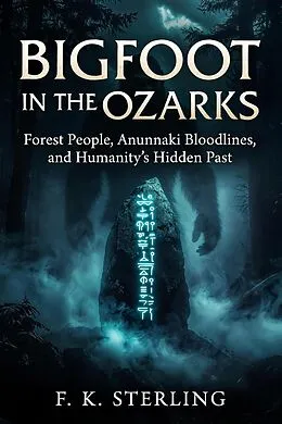 E-Book (epub) Bigfoot in the Ozarks: Forest People, Anunnaki Bloodlines, and Humanity's Hidden Past von F. K. Sterling