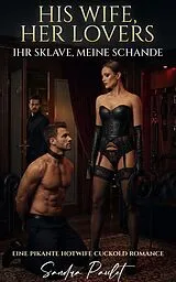 E-Book (epub) His Wife, Her Lovers: Ihr Sklave, meine Schande: Eine pikante Hotwife Cuckold Romance von Sandra Paulet