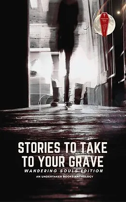 E-Book (epub) Stories To Take To Your Grave: Wandering Souls von Chris O'Halloran, Michael Picco, Kelly Piner