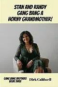 E-Book (epub) Stan and Randy Gang Bang a Horny Grandmother! von Dirk Caldwell