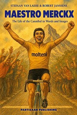 E-Book (epub) Maestro Merckx - The Life of the Cannibal in Words en Images von Stefaan van Laere, Robert Janssens
