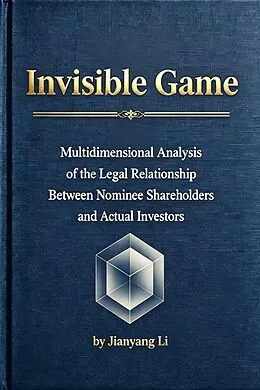 E-Book (epub) Invisible Game:Multidimensional Analysis of the Legal Relationship Between Nominee Shareholders and Actual Investors von Li Jianyang
