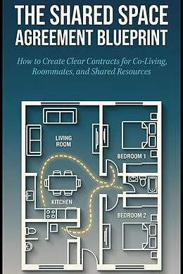 E-Book (epub) The Shared Space Agreement Blueprint: How to Create Clear Contracts for Co-Living, Roommates, and Shared Resources von Robert P Rawat