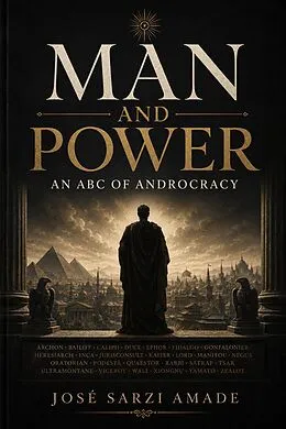 E-Book (epub) MAN AND POWER: An ABC of Androcracy von José Sarzi Amade