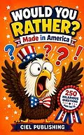 E-Book (epub) Would You Rather? Made in America: 250 Hilarious Questions About U.S. History, Culture & More for Kids von Ciel Publishing