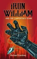 E-Book (epub) Iron William and the Carpenter's Tears von Michael Gardner