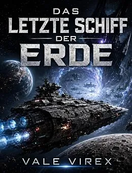 E-Book (epub) Das letzte Schiff der Erde von Vale Virex