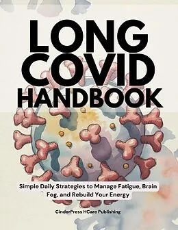 E-Book (epub) Long COVID Handbook: Simple Daily Strategies to Manage Fatigue, Brain Fog, and Rebuild Your Energy von CinderPress Publishing, CinderPress HCare Publishing