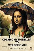 E-Book (epub) Opening My Umbrella to Welcome You von Ahmed Bal Hamar
