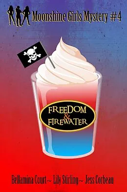 E-Book (epub) Freedom & Firewater von Lily Stirling, Bellamina Court, Jess Corbeau