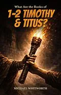 E-Book (epub) What Are the Books of 1-2 Timothy & Titus? von Michael Whitworth