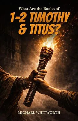 E-Book (epub) What Are the Books of 1-2 Timothy & Titus? von Michael Whitworth