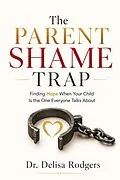 E-Book (epub) The Parent Shame Trap Finding Hope When Your Child is the One Everyone Talks About von Delisa Rodgers