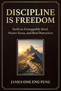 E-Book (epub) Discipline Is Freedom: Build an Unstoppable Mind, Master Focus, and Beat Distraction von James Ong Eng Peng