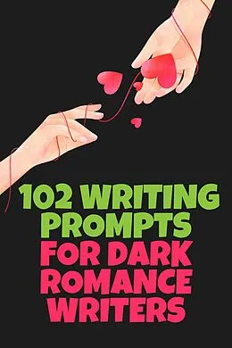 E-Book (epub) 102 Writing Prompts for Dark Romance Writers von Katherine G.