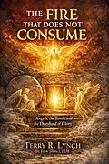 E-Book (epub) THE FIRE THAT DOES NOT CONSUME: Angels, the Tomb, and the Threshold of Glory von Terry Lynch