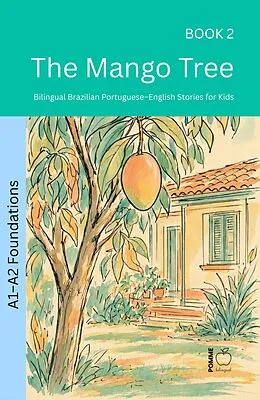 E-Book (epub) The Mango Tree: Bilingual Brazilian Portuguese-English Stories for Kids von Pomme Bilingual