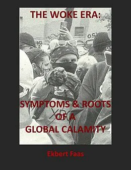 E-Book (epub) The Woke Era: Symptoms & Roots of a Global Calamity von Ekbert Faas