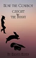 E-Book (epub) How the Cowboy Caught the Bunny von Hadiya Hayes