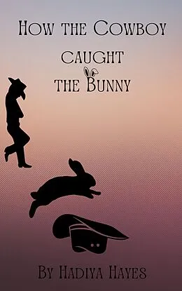 E-Book (epub) How the Cowboy Caught the Bunny von Hadiya Hayes