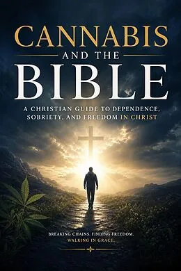 E-Book (epub) Cannabis and the Bible: A Christian Guide to Dependence, Sobriety, and Freedom in Christ von Fred Cailloux