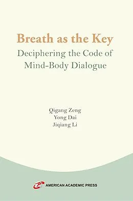 E-Book (epub) Breath as the Key: Deciphering the Code of Mind-Body Dialogue von Qigang Zeng, Yong Dai, Jiqiang Li