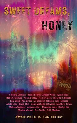 E-Book (epub) Sweet Dreams, Honey: A WATG Press Dark Anthology von J. Rocky Colavito, M. Brandon Robbins, Erik Hallberg