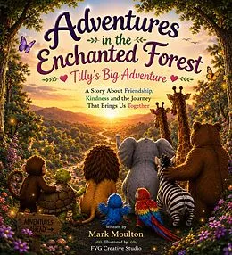 E-Book (epub) Adventures in the Enchanted Forest Tlly's Big Adventure von Mark Moulton, Film Volt Group Publications, Film Volt Group