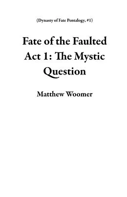 E-Book (epub) Fate of the Faulted Act 1: The Mystic Question von Matthew Woomer
