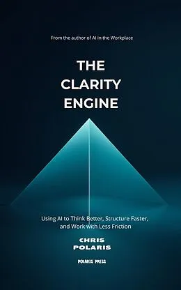 E-Book (epub) The Clarity Engine von Chris Polaris