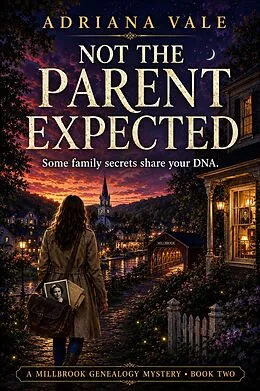 E-Book (epub) Not The Parent Expected: A Gripping DNA Genealogy Mystery Thriller with Hidden Family Secrets von Adriana Vale