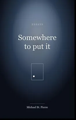 E-Book (epub) Somewhere to Put It von Michael St. Pierre