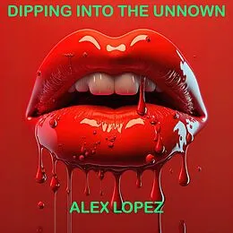 E-Book (epub) Dipping into the Unknown von Alex Lopez