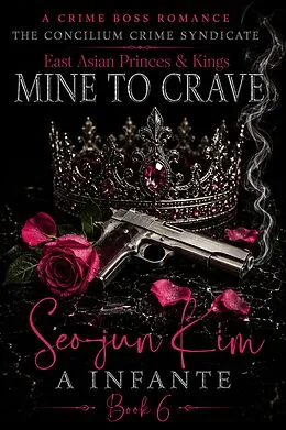 E-Book (epub) Mine to Crave; Beullu Deulaegon Faction: Seo-Jun Kim von A. Infante