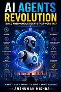 E-Book (epub) AI Agents Revolution Build Autonomous Agents That Work 24x7 von Anshuman Mishra