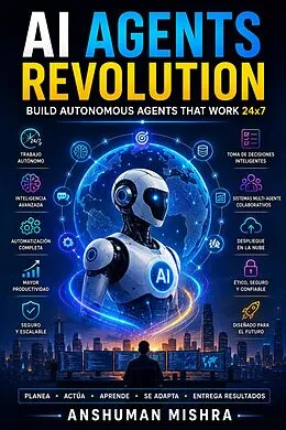 E-Book (epub) AI Agents Revolution Build Autonomous Agents That Work 24x7 von Anshuman Mishra
