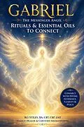 E-Book (epub) Archangel Gabriel: The Messenger Angel Rituals & Essential Oils to Connect von Kg Stiles