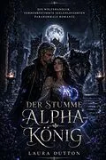 E-Book (epub) Der stumme Alpha-König von Laura Dutton