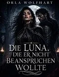 E-Book (epub) Die Luna, die er nicht beanspruchen wollte von Orla Wolfhart